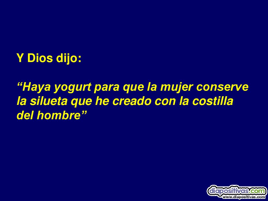 Y Dios dijo: Haya yogurt para que la mujer conserve.