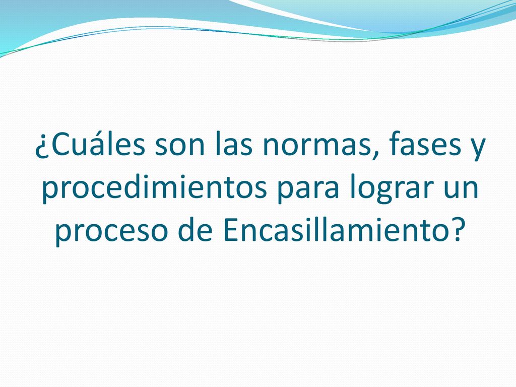 ¿Cuáles son las normas, fases y procedimientos para lograr un proceso de Encasillamiento
