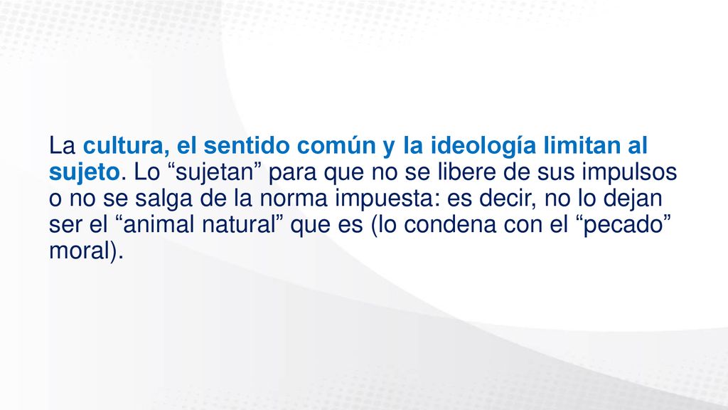 La cultura, el sentido común y la ideología limitan al sujeto