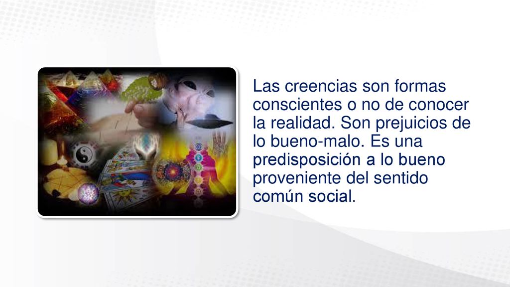 Las creencias son formas conscientes o no de conocer la realidad