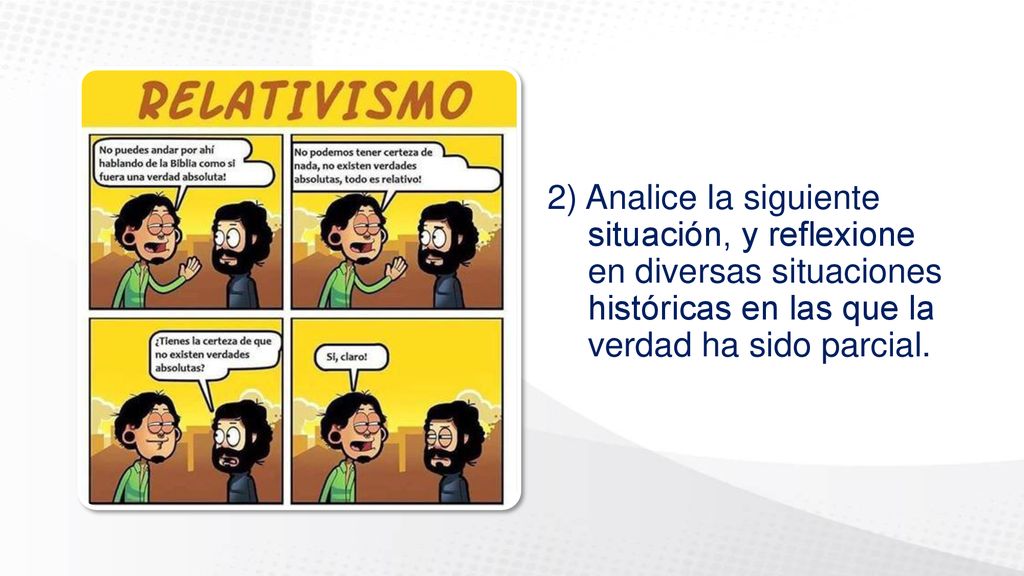 2) Analice la siguiente situación, y reflexione en diversas situaciones históricas en las que la verdad ha sido parcial.
