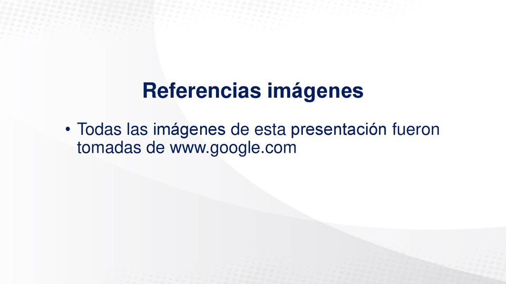 Referencias imágenes Todas las imágenes de esta presentación fueron tomadas de