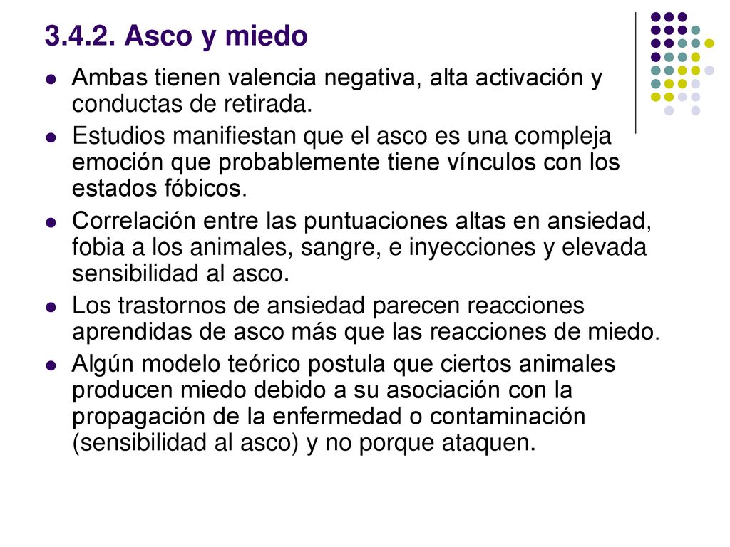 Asco y miedo Ambas tienen valencia negativa, alta activación y conductas de retirada.