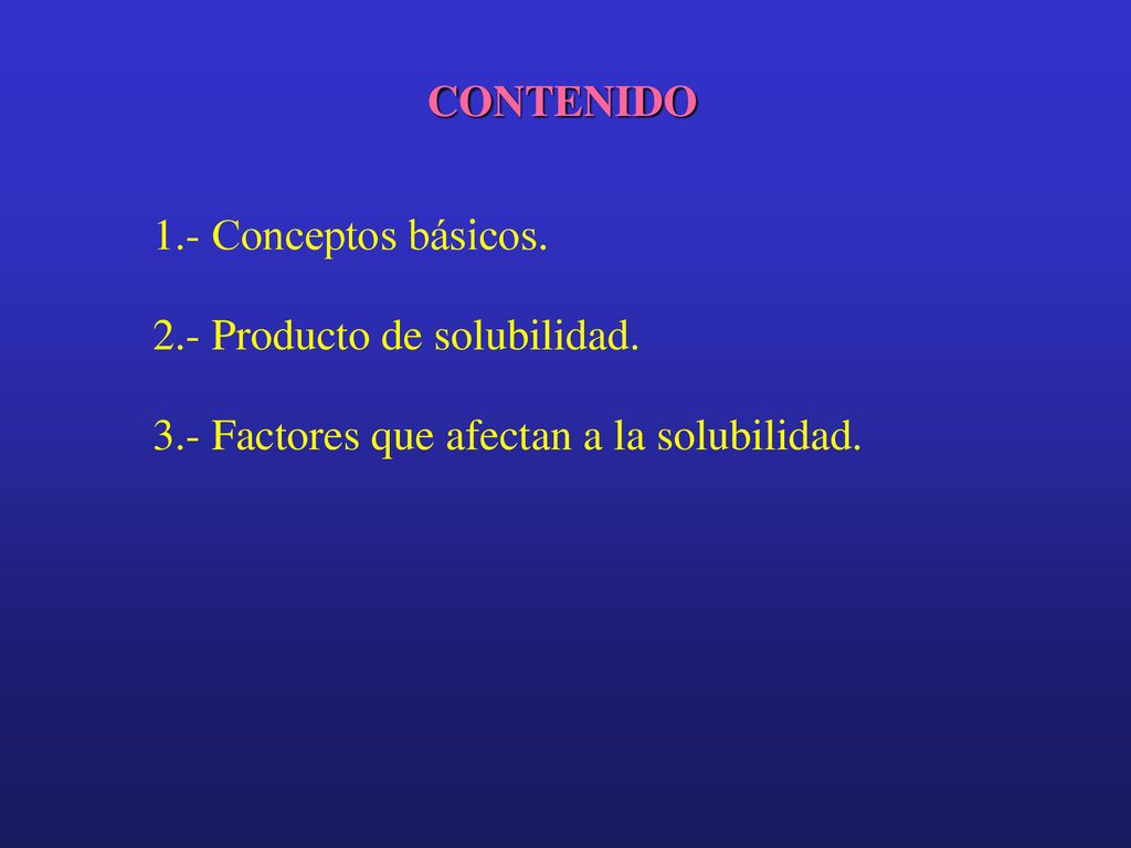 CONTENIDO 1.- Conceptos básicos. 2.- Producto de solubilidad.