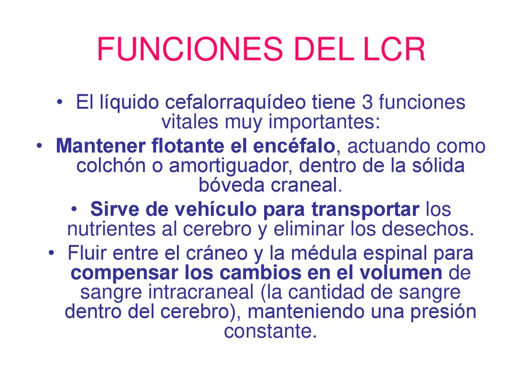 El líquido cefalorraquídeo tiene 3 funciones vitales muy importantes: