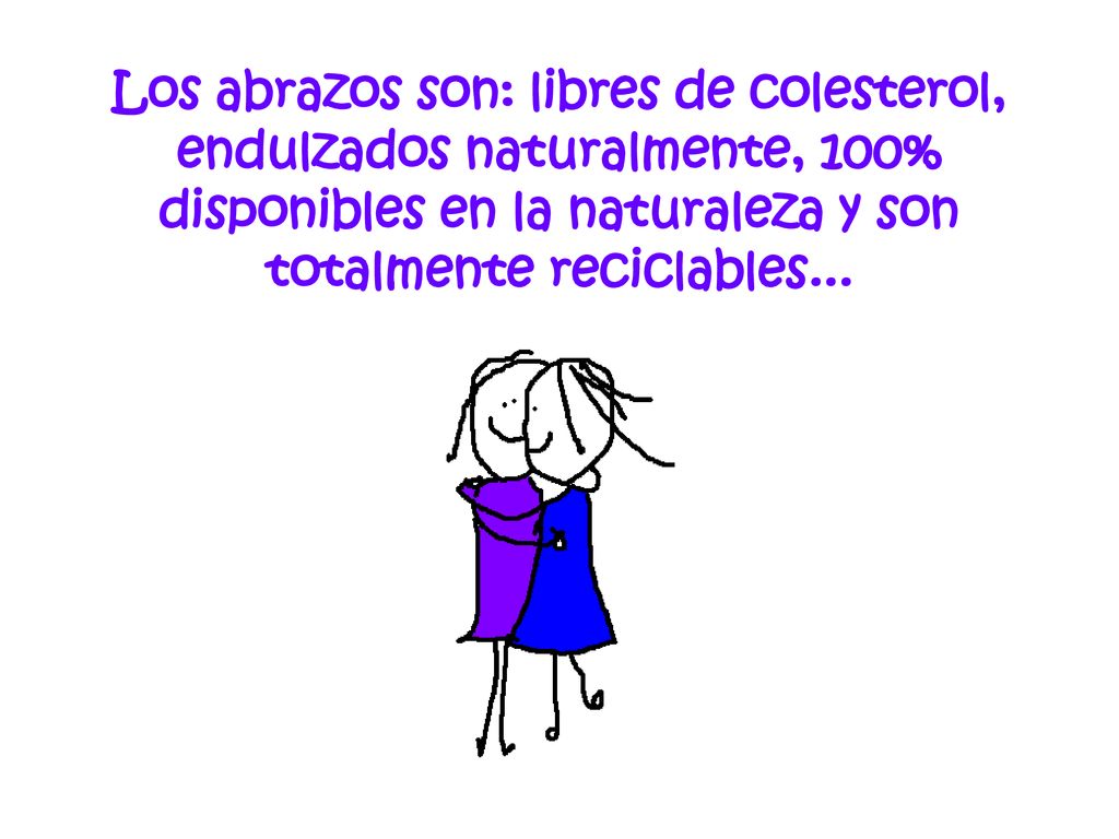 Los abrazos son: libres de colesterol, endulzados naturalmente, 100% disponibles en la naturaleza y son totalmente reciclables...