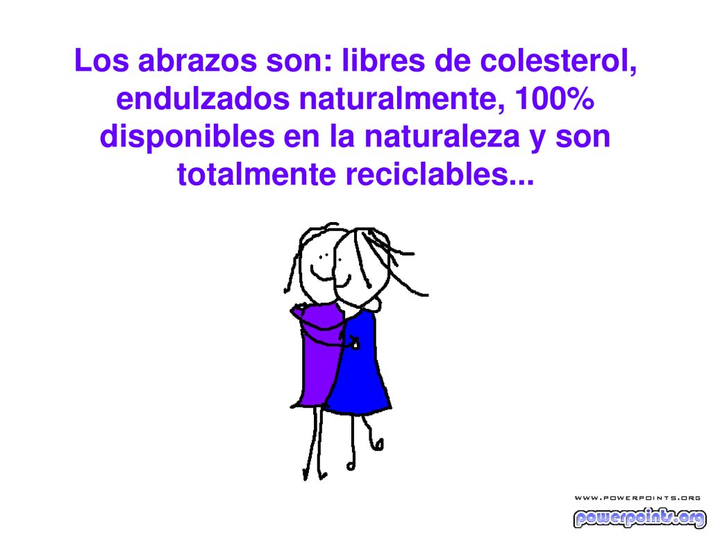 Los abrazos son: libres de colesterol, endulzados naturalmente, 100% disponibles en la naturaleza y son totalmente reciclables...