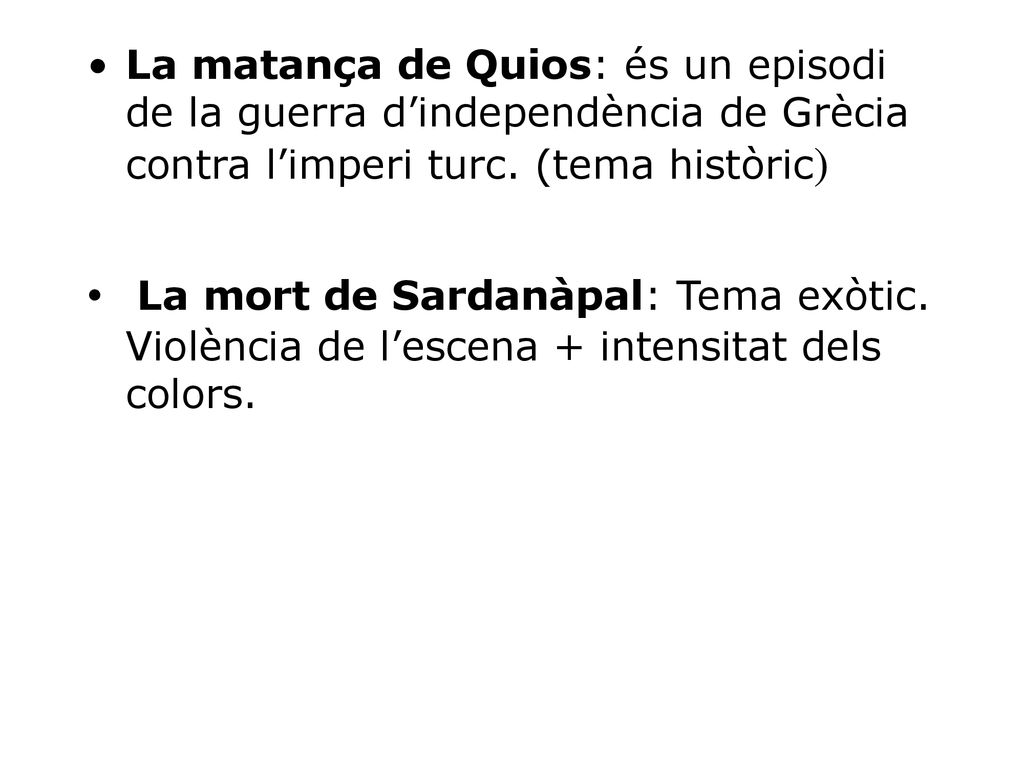 La matança de Quios: és un episodi de la guerra d’independència de Grècia contra l’imperi turc. (tema històric)