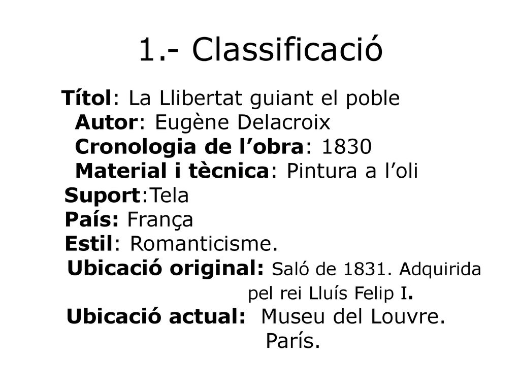 1.- Classificació Autor: Eugène Delacroix Cronologia de l’obra: 1830