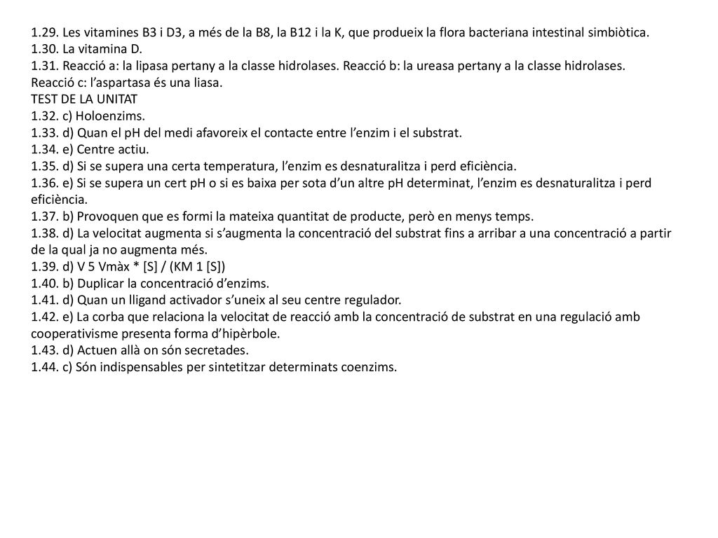 1.29. Les vitamines B3 i D3, a més de la B8, la B12 i la K, que produeix la flora bacteriana intestinal simbiòtica.