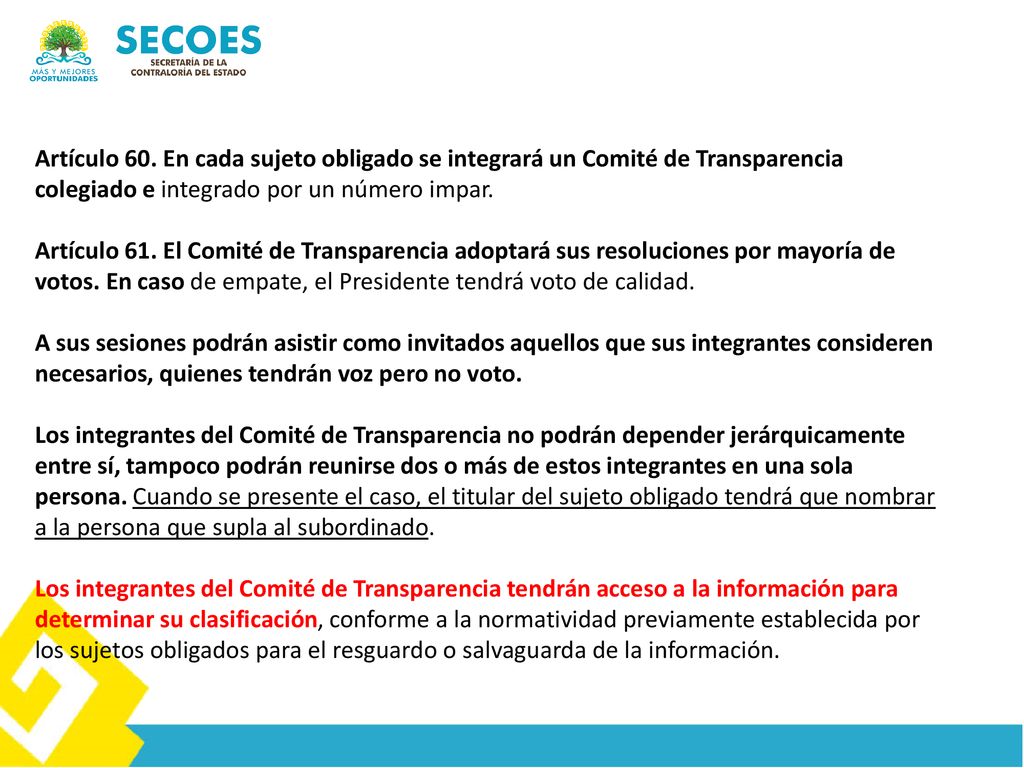 Artículo 60. En cada sujeto obligado se integrará un Comité de Transparencia colegiado e integrado por un número impar.