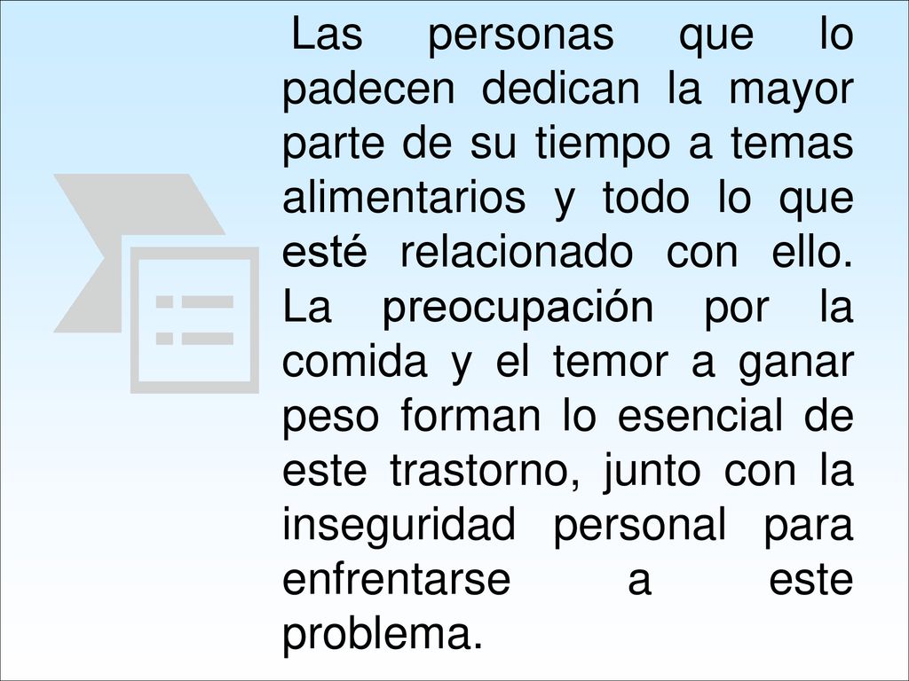 Las personas que lo padecen dedican la mayor parte de su tiempo a temas alimentarios y todo lo que esté relacionado con ello.