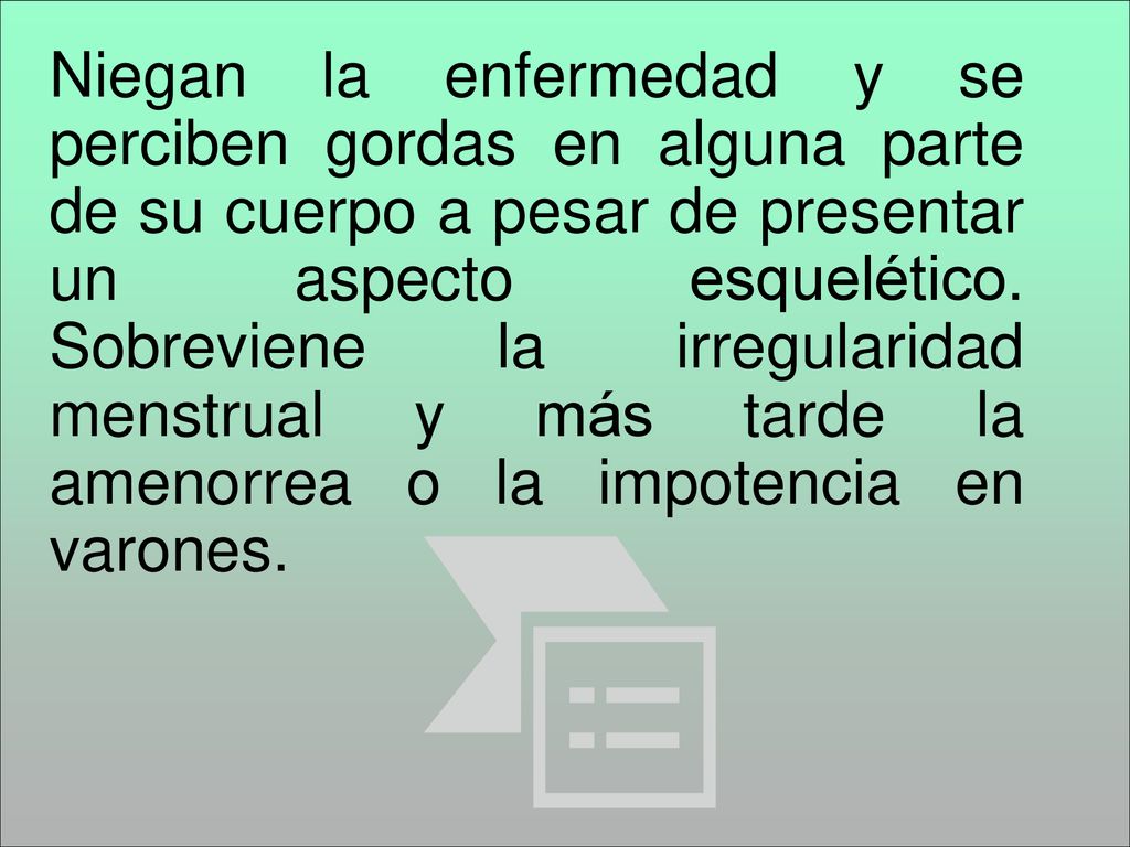 Niegan la enfermedad y se perciben gordas en alguna parte de su cuerpo a pesar de presentar un aspecto esquelético.
