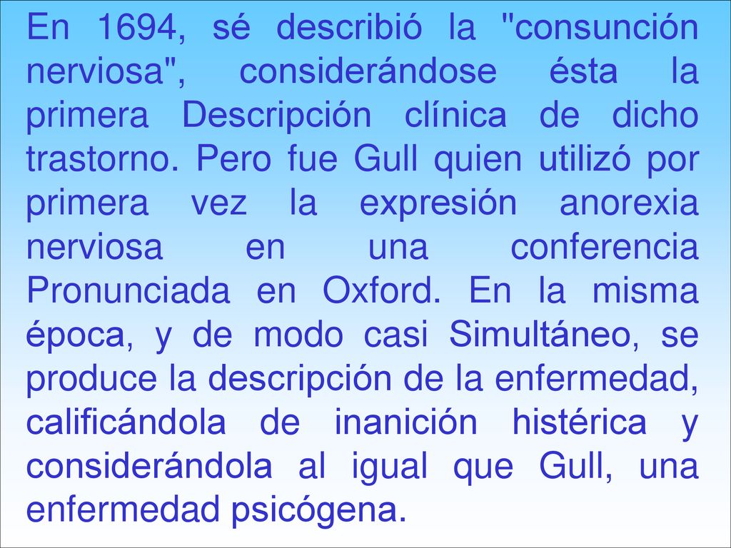 En 1694, sé describió la consunción nerviosa , considerándose ésta la primera Descripción clínica de dicho trastorno.