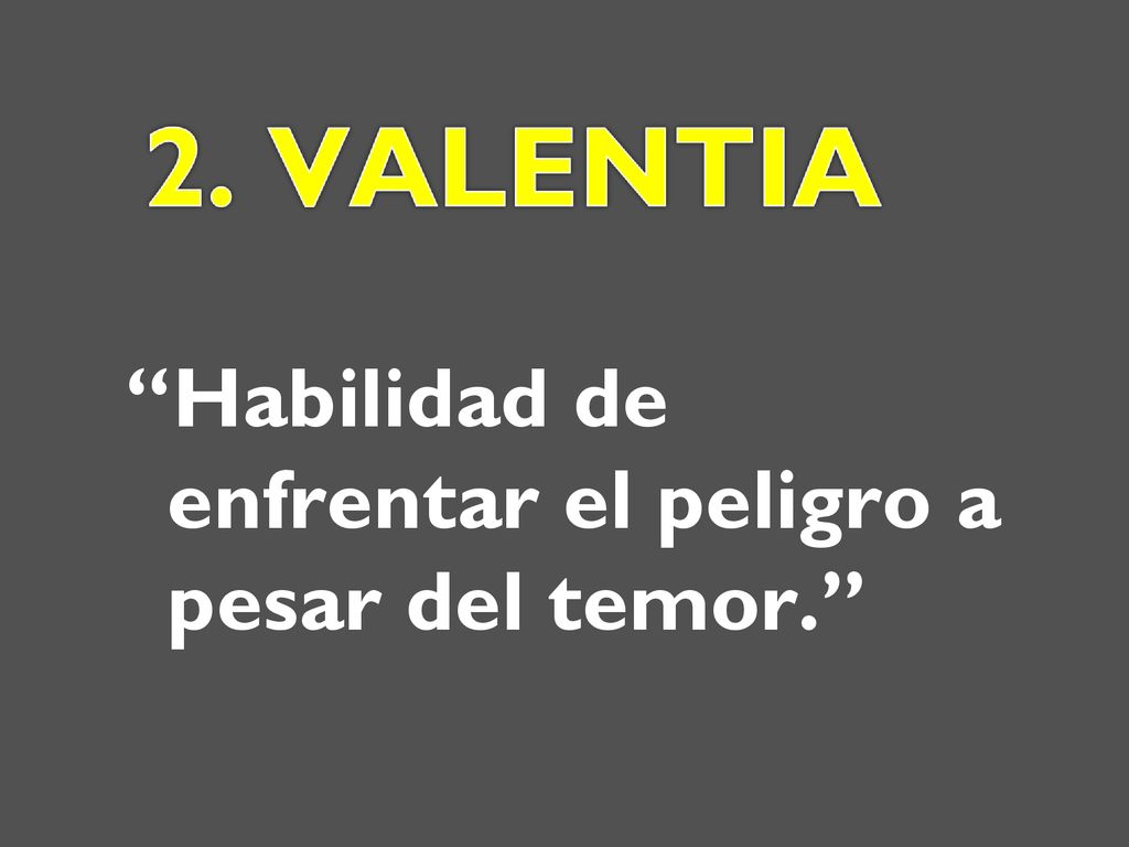 Habilidad de enfrentar el peligro a pesar del temor.