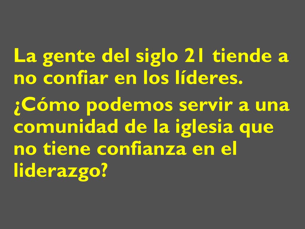 La gente del siglo 21 tiende a no confiar en los líderes.