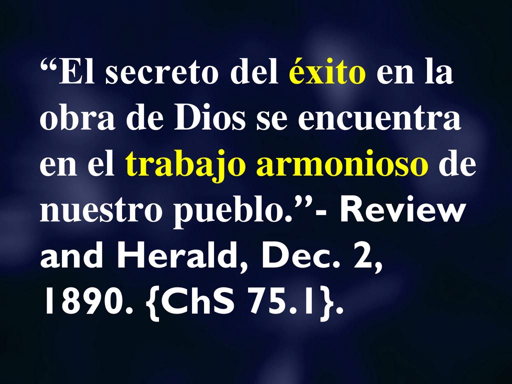El secreto del éxito en la obra de Dios se encuentra en el trabajo armonioso de nuestro pueblo. - Review and Herald, Dec.