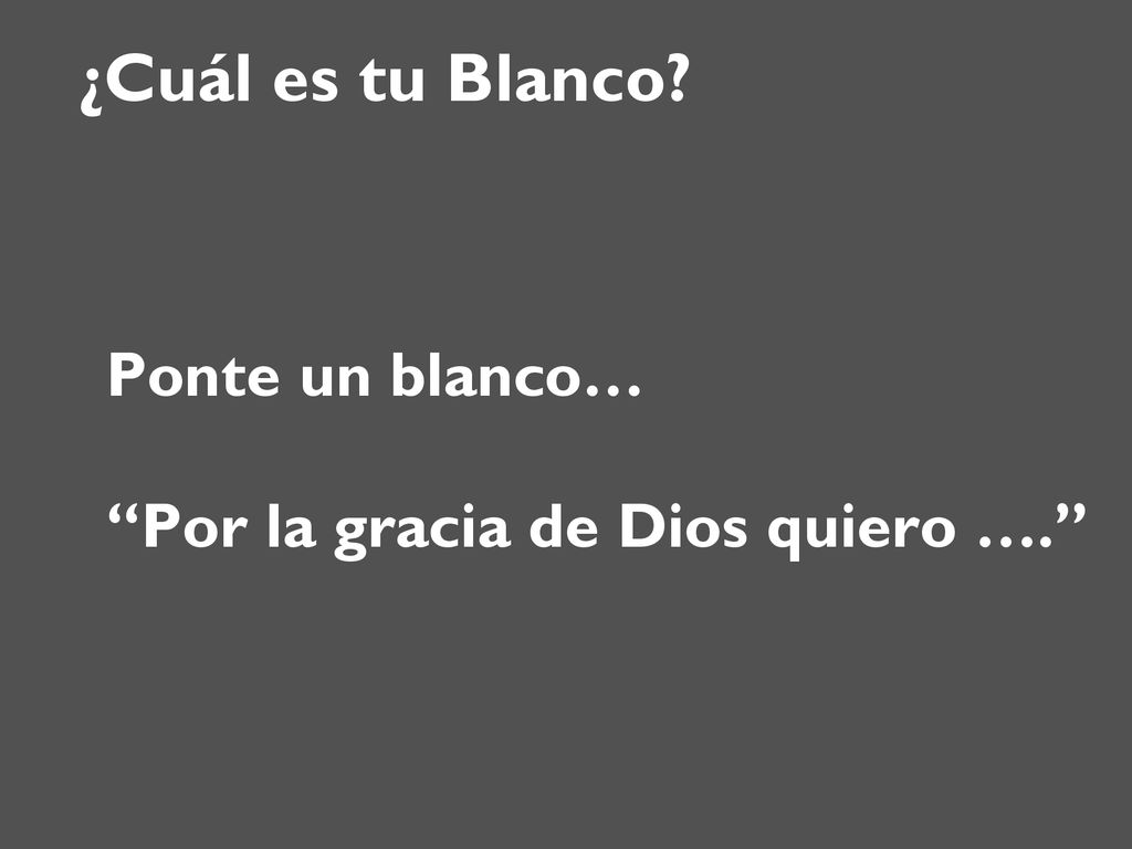 Ponte un blanco… Por la gracia de Dios quiero ….