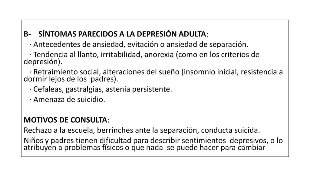 B- SÍNTOMAS PARECIDOS A LA DEPRESIÓN ADULTA: · Antecedentes de ansiedad, evitación o ansiedad de separación.