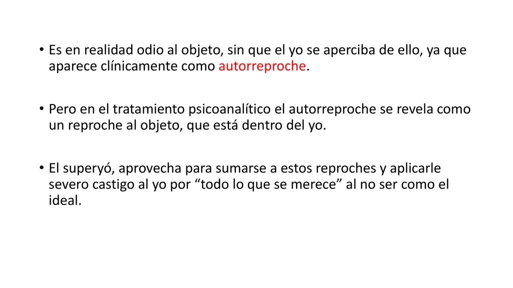 Es en realidad odio al objeto, sin que el yo se aperciba de ello, ya que aparece clínicamente como autorreproche.