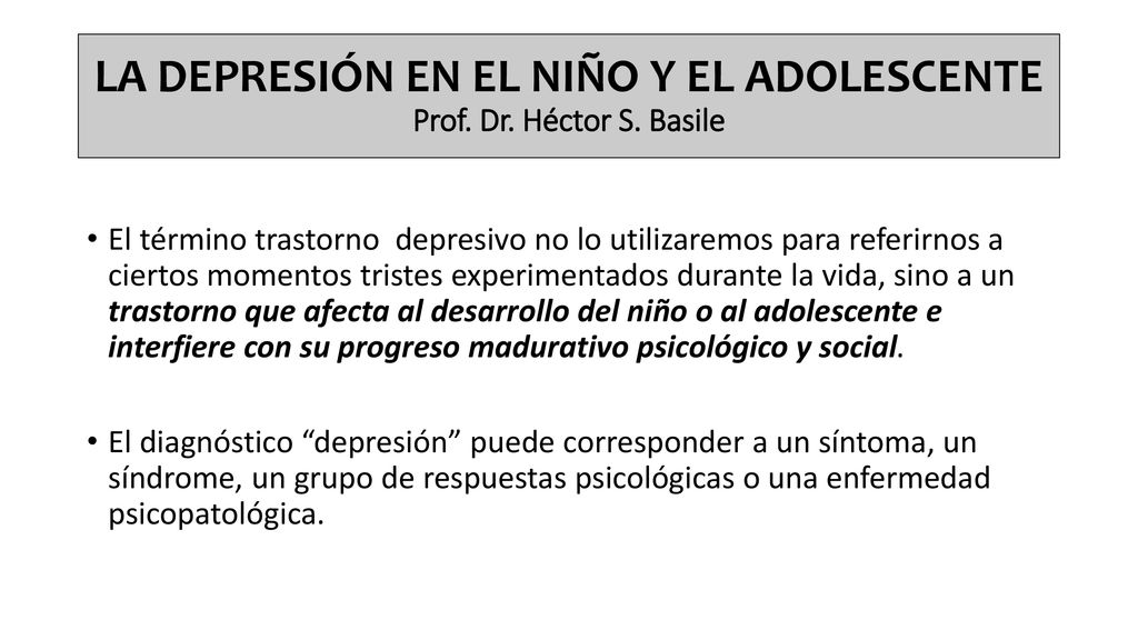 LA DEPRESIÓN EN EL NIÑO Y EL ADOLESCENTE Prof. Dr. Héctor S. Basile