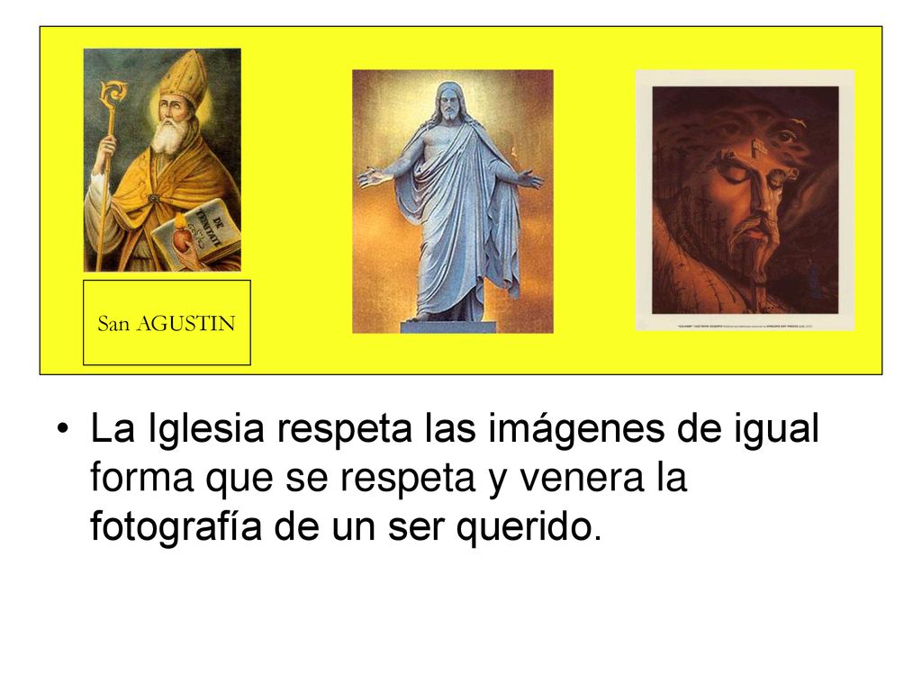 La Iglesia respeta las imágenes de igual forma que se respeta y venera la fotografía de un ser querido.