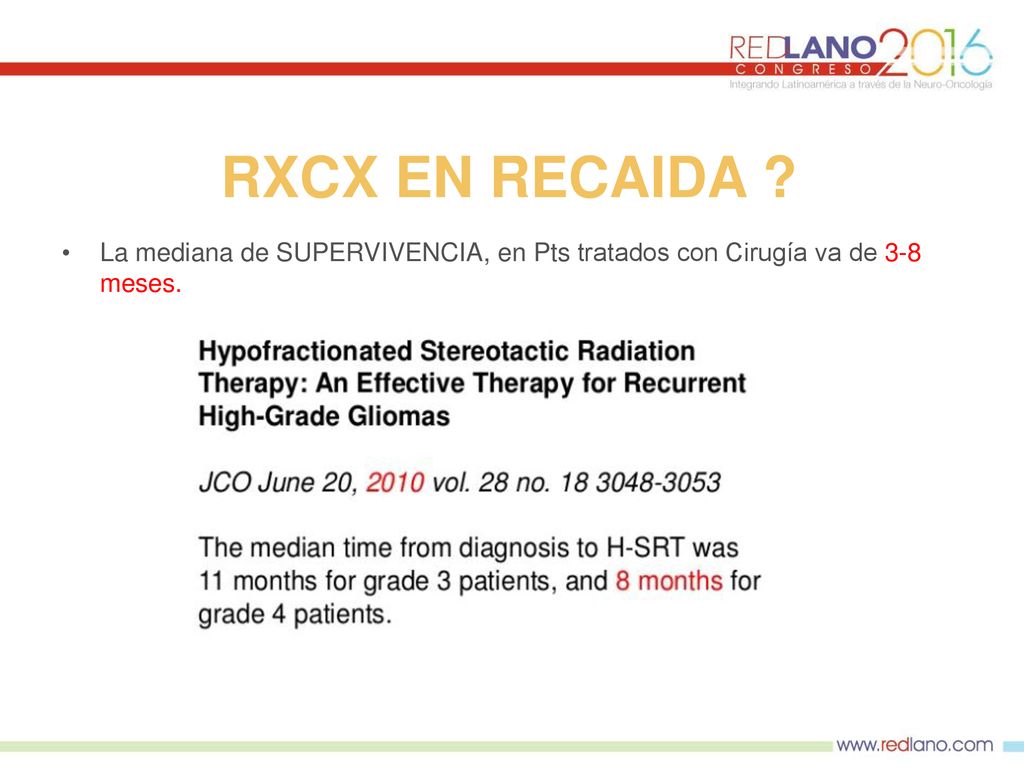 RXCX EN RECAIDA La mediana de SUPERVIVENCIA, en Pts tratados con Cirugía va de 3-8 meses.