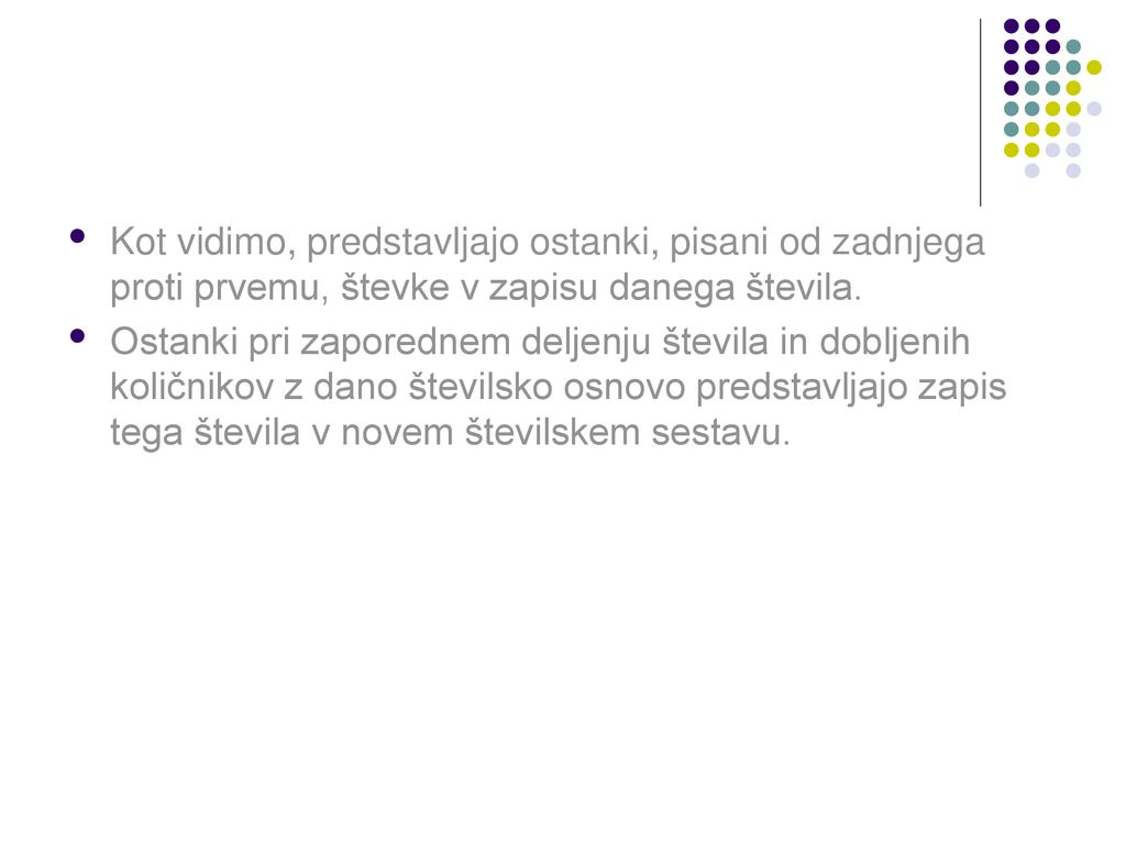 Kot vidimo, predstavljajo ostanki, pisani od zadnjega proti prvemu, števke v zapisu danega števila.