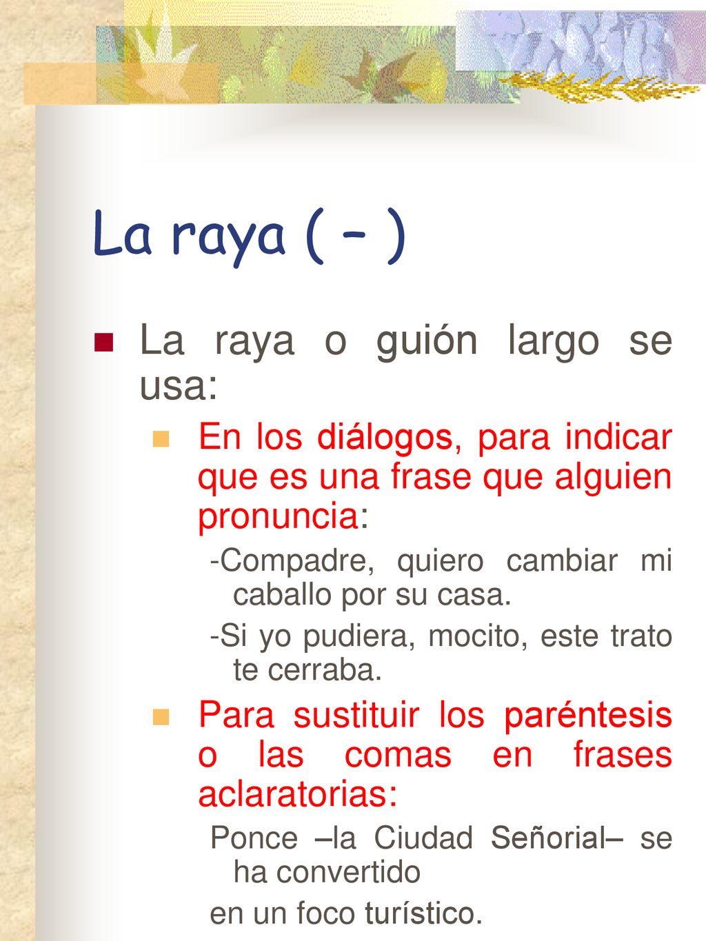 La raya ( – ) La raya o guión largo se usa: