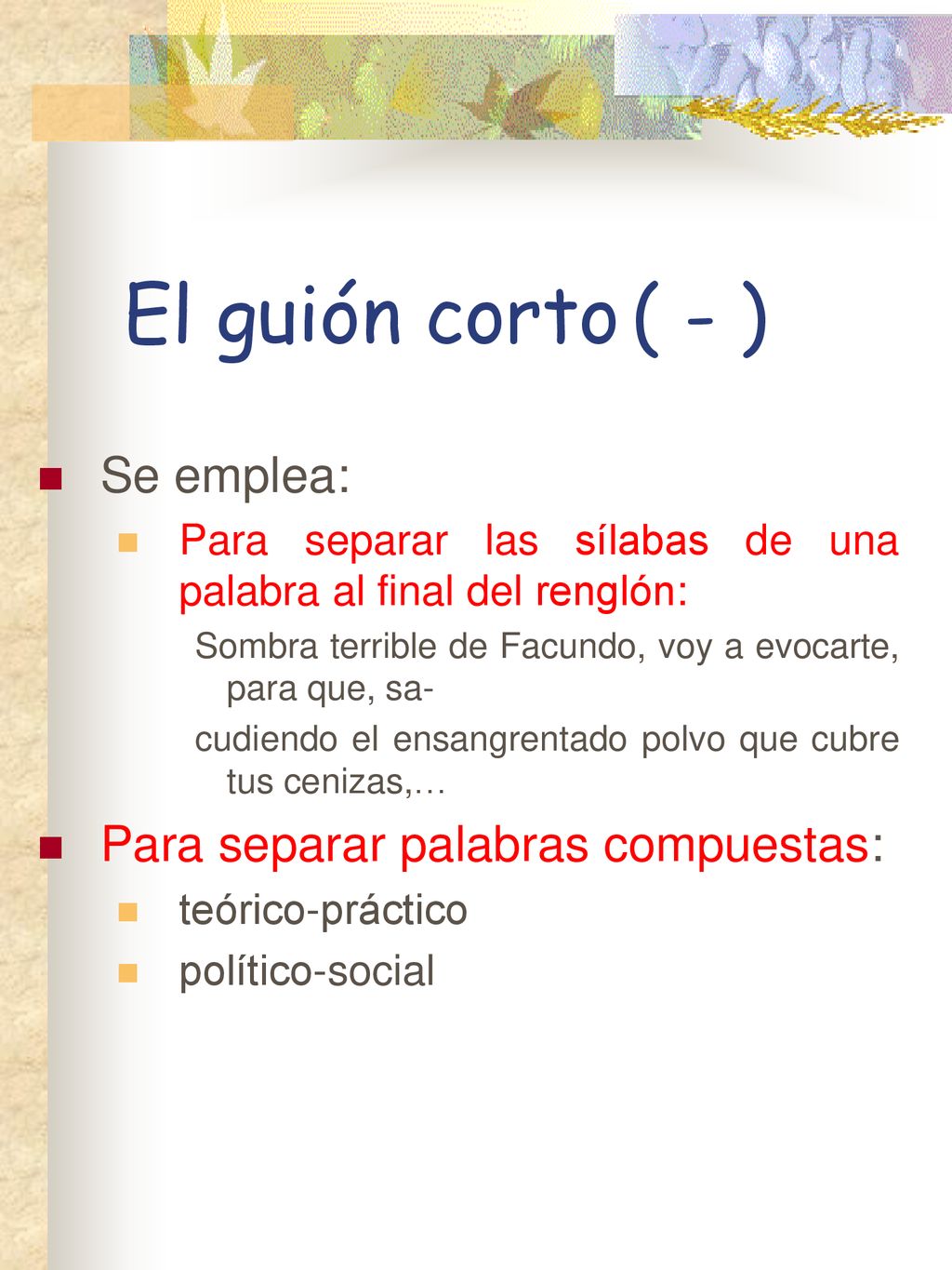 El guión corto ( - ) Se emplea: Para separar palabras compuestas: