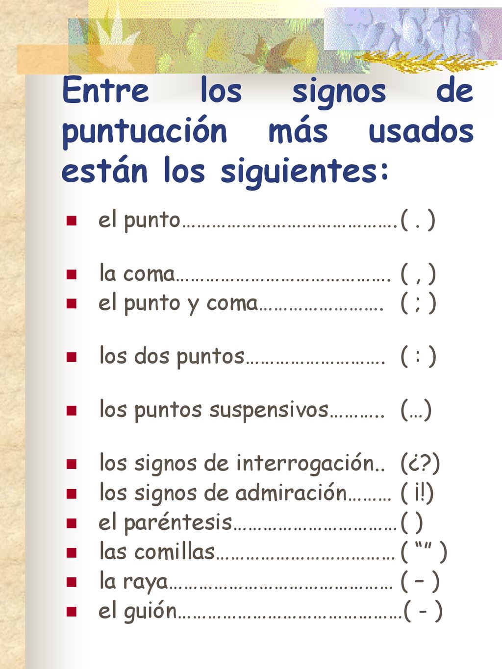 Entre los signos de puntuación más usados están los siguientes: