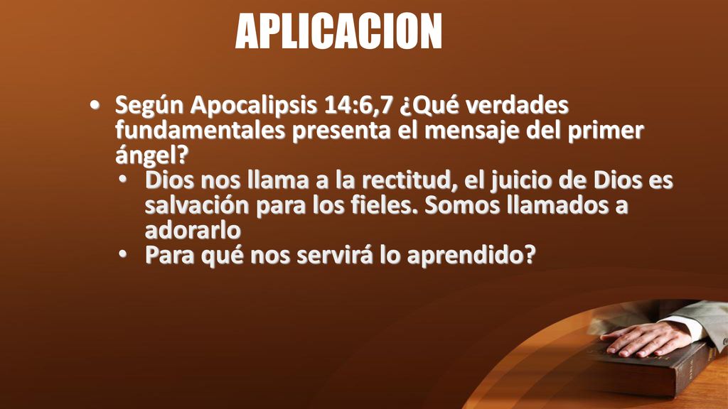 APLICACION Según Apocalipsis 14:6,7 ¿Qué verdades fundamentales presenta el mensaje del primer ángel