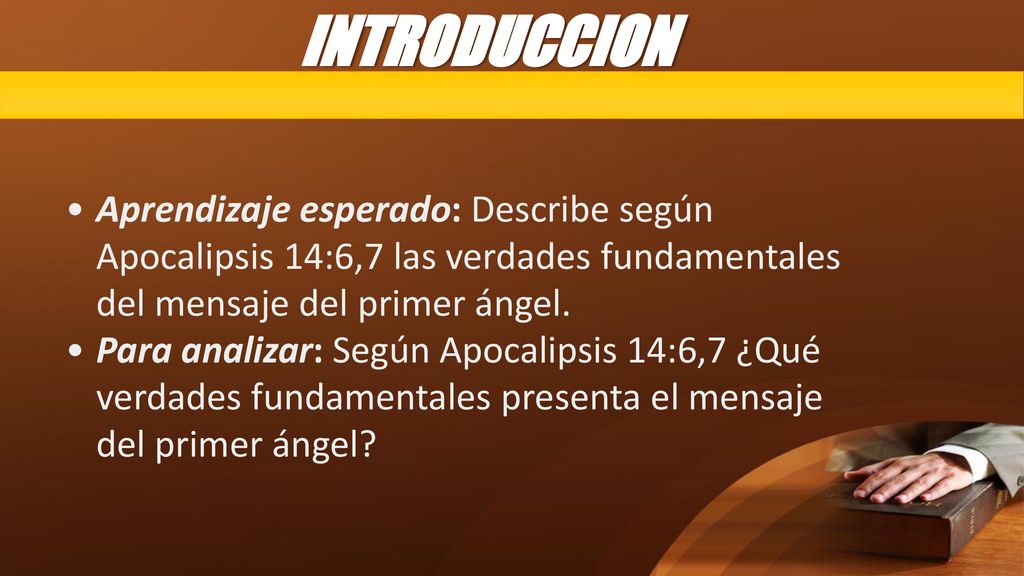 INTRODUCCION Aprendizaje esperado: Describe según Apocalipsis 14:6,7 las verdades fundamentales del mensaje del primer ángel.