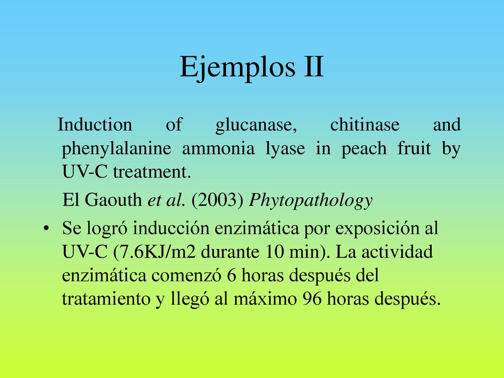 Ejemplos II Induction of glucanase, chitinase and phenylalanine ammonia lyase in peach fruit by UV-C treatment.