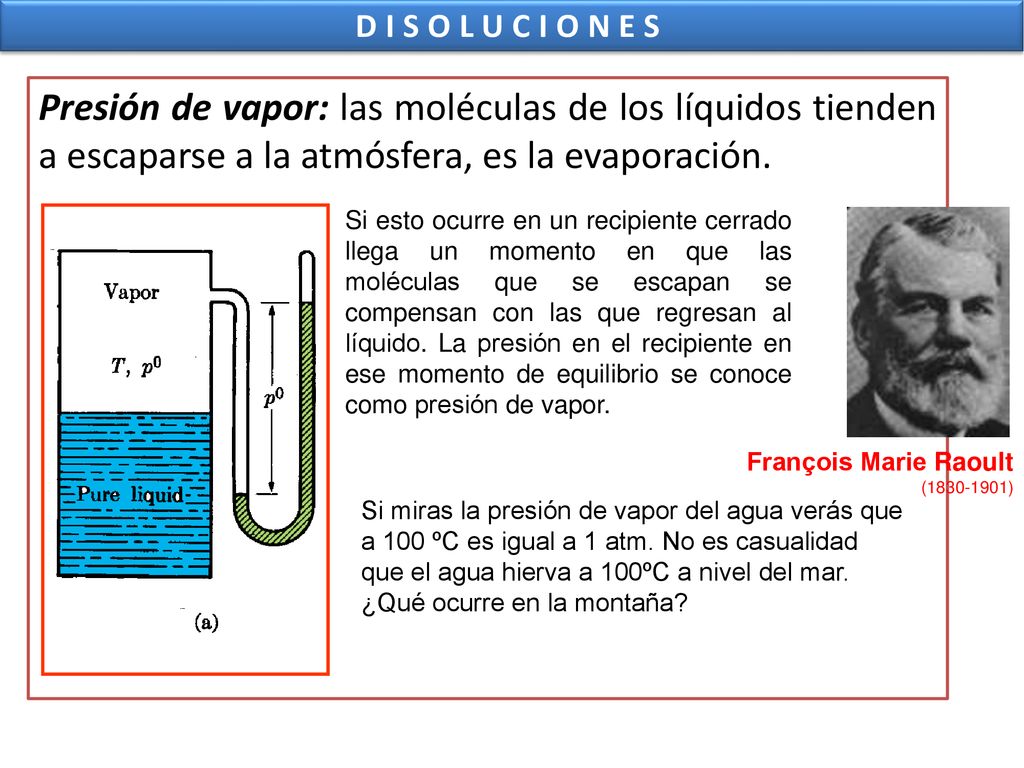 DISOLUCIONES Presión de vapor: las moléculas de los líquidos tienden a escaparse a la atmósfera, es la evaporación.