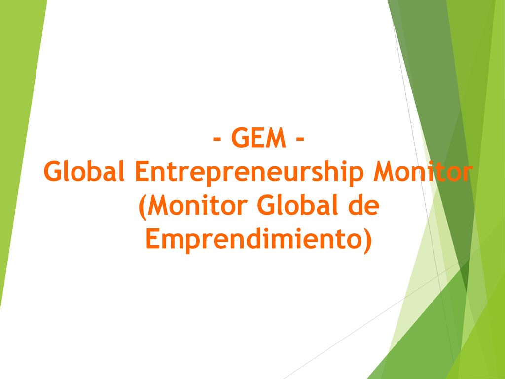 - GEM - Global Entrepreneurship Monitor (Monitor Global de Emprendimiento)