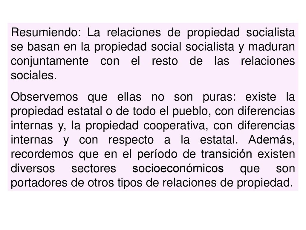 Resumiendo: La relaciones de propiedad socialista se basan en la propiedad social socialista y maduran conjuntamente con el resto de las relaciones sociales.