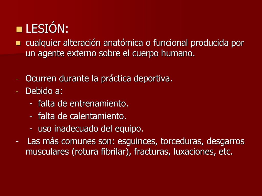 LESIÓN: cualquier alteración anatómica o funcional producida por un agente externo sobre el cuerpo humano.