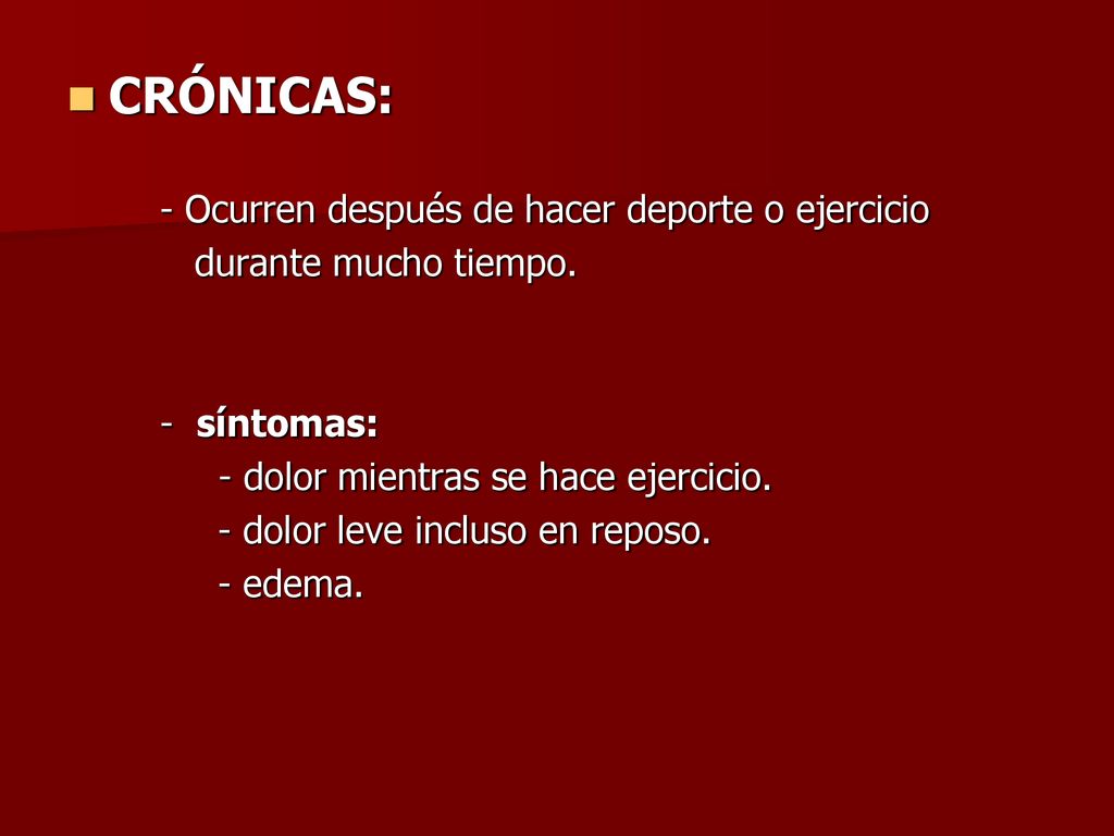 CRÓNICAS: - Ocurren después de hacer deporte o ejercicio