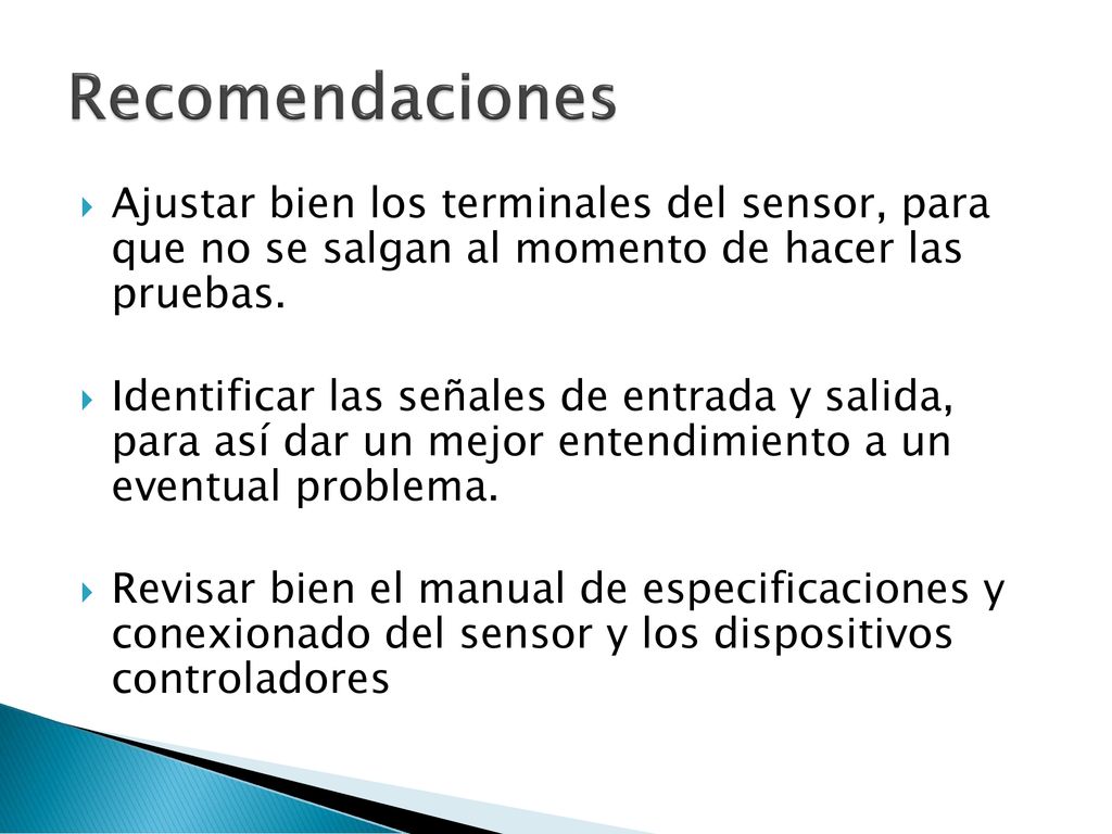 Recomendaciones Ajustar bien los terminales del sensor, para que no se salgan al momento de hacer las pruebas.
