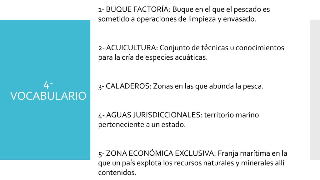 1- BUQUE FACTORÍA: Buque en el que el pescado es sometido a operaciones de limpieza y envasado.