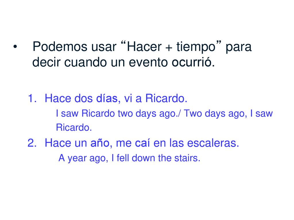Podemos usar Hacer + tiempo para decir cuando un evento ocurrió.