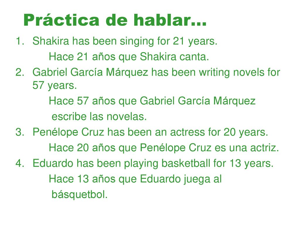 Práctica de hablar… Shakira has been singing for 21 years.