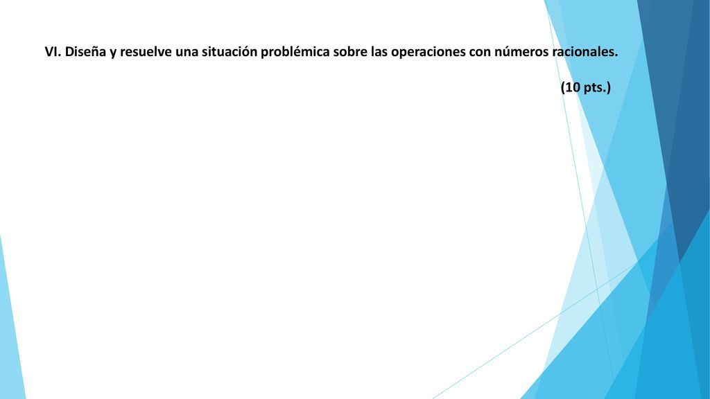 VI. Diseña y resuelve una situación problémica sobre las operaciones con números racionales.