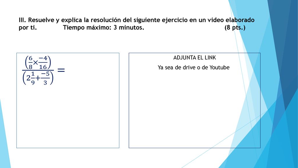III. Resuelve y explica la resolución del siguiente ejercicio en un video elaborado por ti. Tiempo máximo: 3 minutos. (8 pts.)