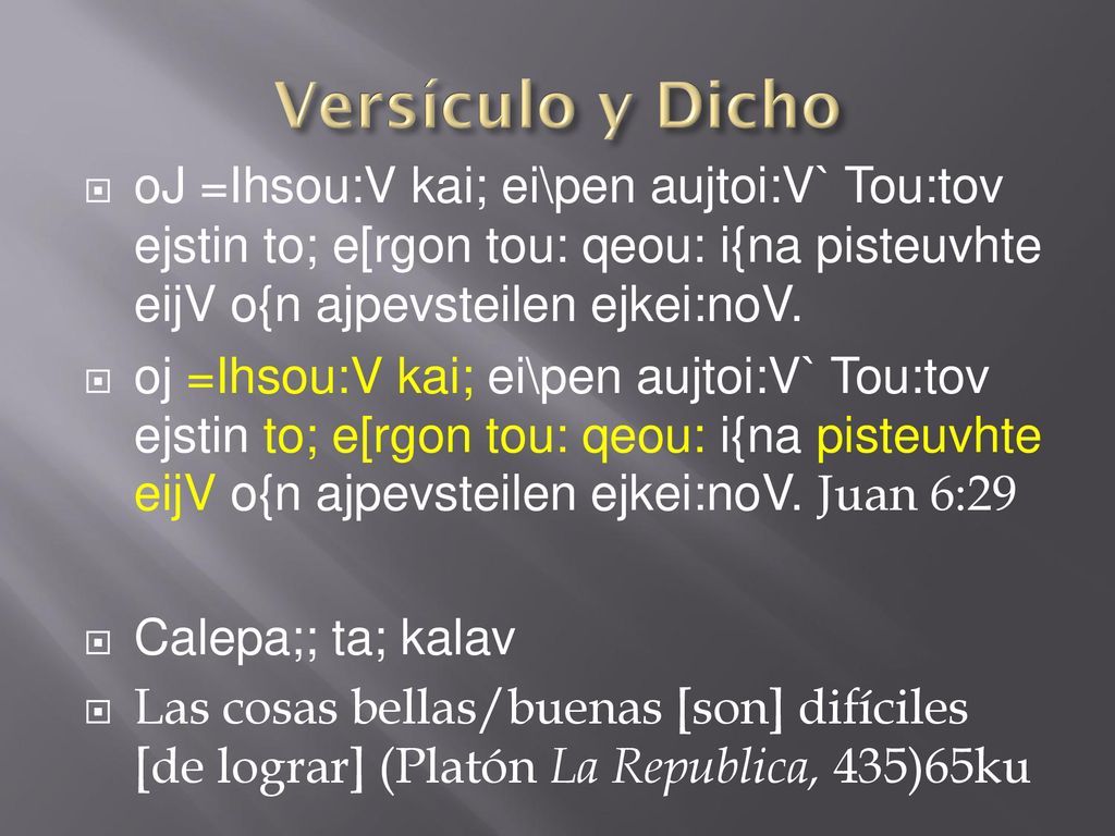 Versículo y Dicho oJ =Ihsou:V kai; ei\pen aujtoi:V` Tou:tov ejstin to; e[rgon tou: qeou: i{na pisteuvhte eijV o{n ajpevsteilen ejkei:noV.