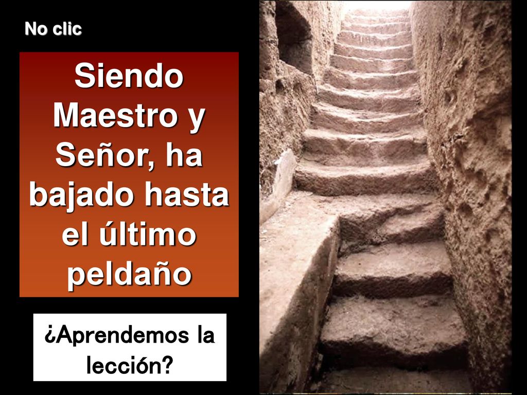 Siendo Maestro y Señor, ha bajado hasta el último peldaño