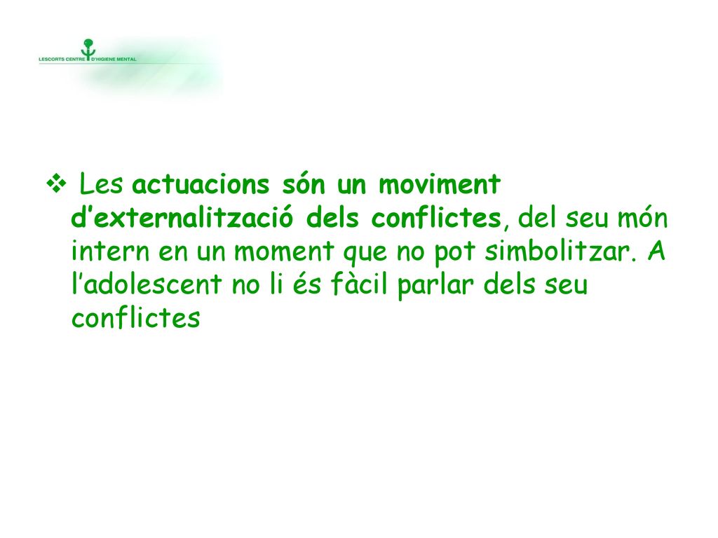 Les actuacions són un moviment d’externalització dels conflictes, del seu món intern en un moment que no pot simbolitzar.