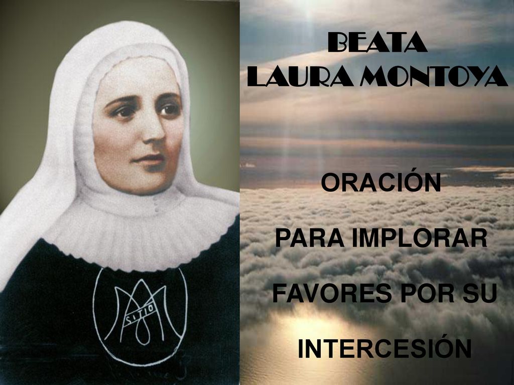 BEATA LAURA MONTOYA ORACIÓN PARA IMPLORAR FAVORES POR SU INTERCESIÓN