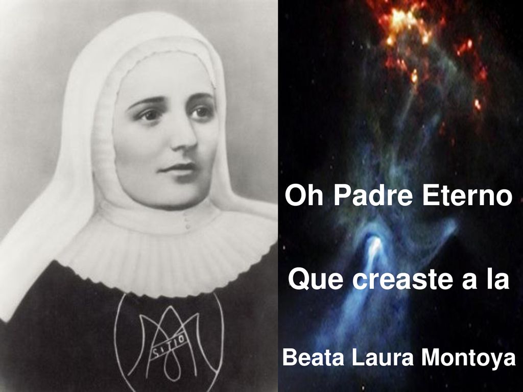 Oh Padre Eterno Que creaste a la Beata Laura Montoya